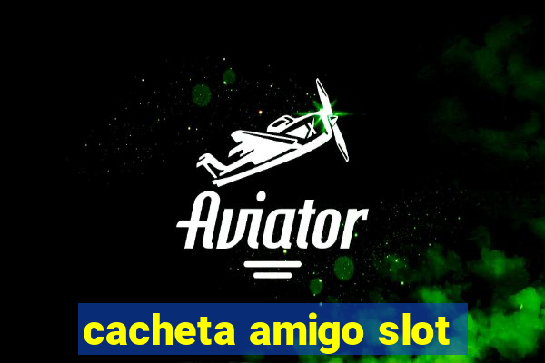 cacheta amigo slot